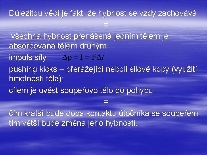 Důležitou věcí je fakt, že hybnost se vždy zachovává = všechna hybnost přenášená jedním