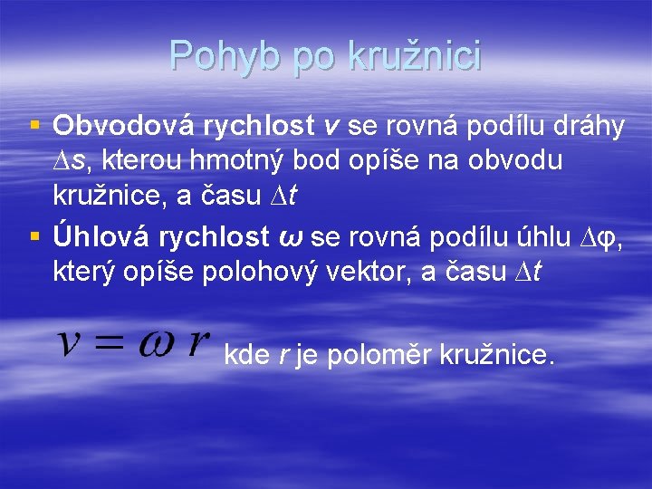 Pohyb po kružnici § Obvodová rychlost v se rovná podílu dráhy ∆s, kterou hmotný