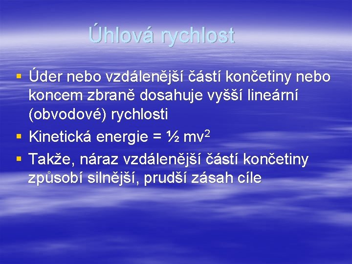 Úhlová rychlost § Úder nebo vzdálenější částí končetiny nebo koncem zbraně dosahuje vyšší lineární