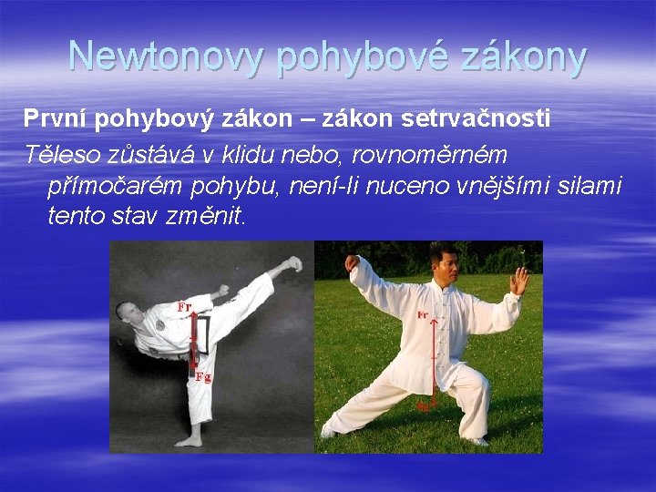 Newtonovy pohybové zákony První pohybový zákon – zákon setrvačnosti Těleso zůstává v klidu nebo,