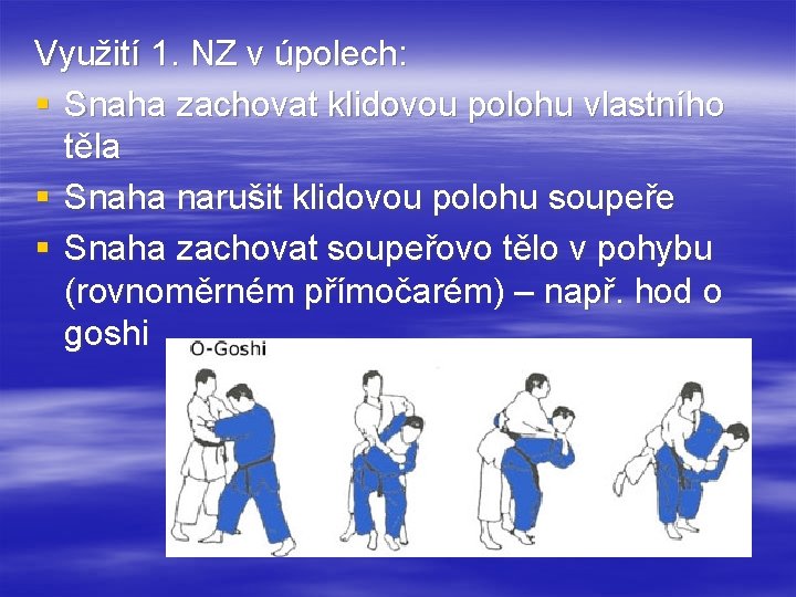 Využití 1. NZ v úpolech: § Snaha zachovat klidovou polohu vlastního těla § Snaha