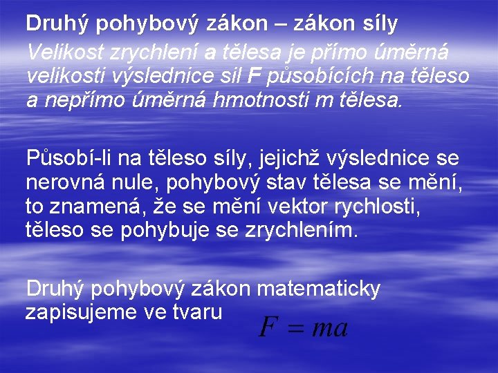 Druhý pohybový zákon – zákon síly Velikost zrychlení a tělesa je přímo úměrná velikosti