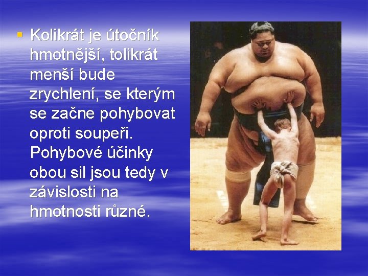 § Kolikrát je útočník hmotnější, tolikrát menší bude zrychlení, se kterým se začne pohybovat