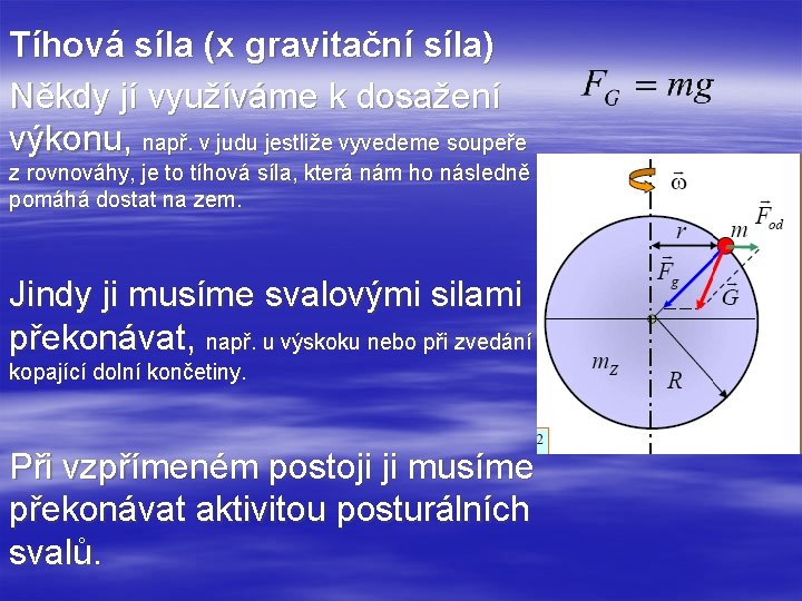 Tíhová síla (x gravitační síla) Někdy jí využíváme k dosažení výkonu, např. v judu