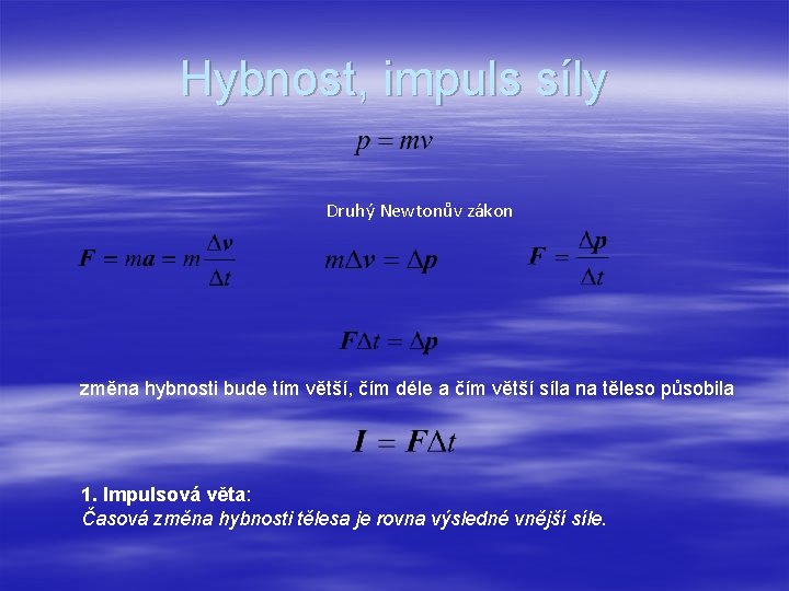 Hybnost, impuls síly Druhý Newtonův zákon změna hybnosti bude tím větší, čím déle a