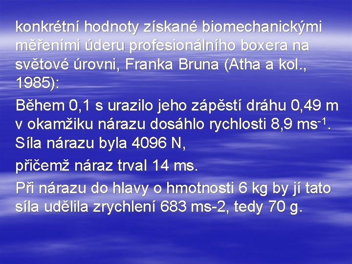 konkrétní hodnoty získané biomechanickými měřeními úderu profesionálního boxera na světové úrovni, Franka Bruna (Atha