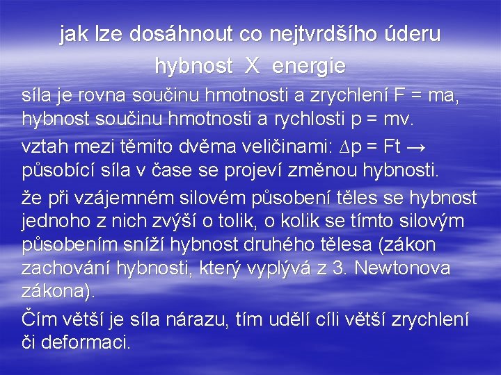 jak lze dosáhnout co nejtvrdšího úderu hybnost X energie síla je rovna součinu hmotnosti