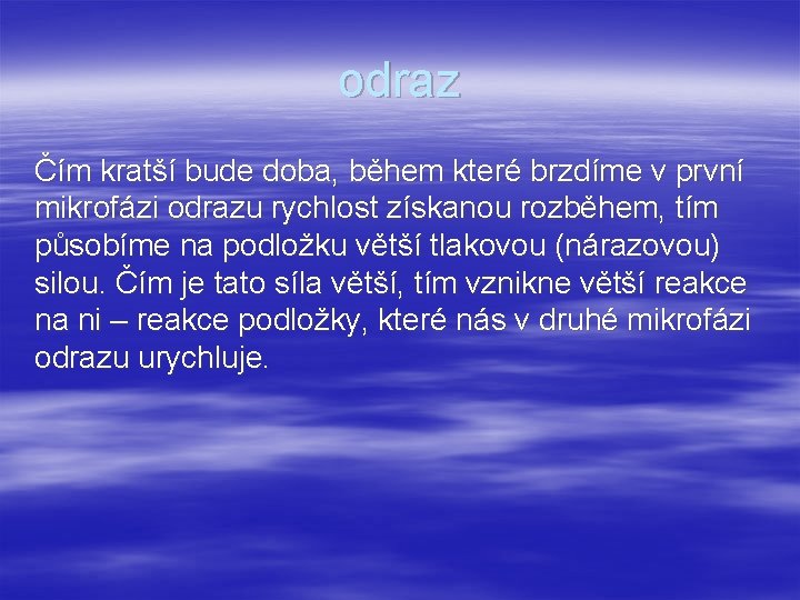 odraz Čím kratší bude doba, během které brzdíme v první mikrofázi odrazu rychlost získanou