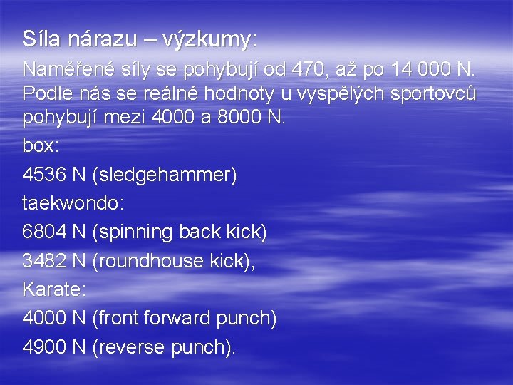 Síla nárazu – výzkumy: Naměřené síly se pohybují od 470, až po 14 000