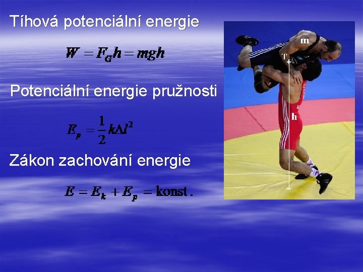 Tíhová potenciální energie Potenciální energie pružnosti Zákon zachování energie 