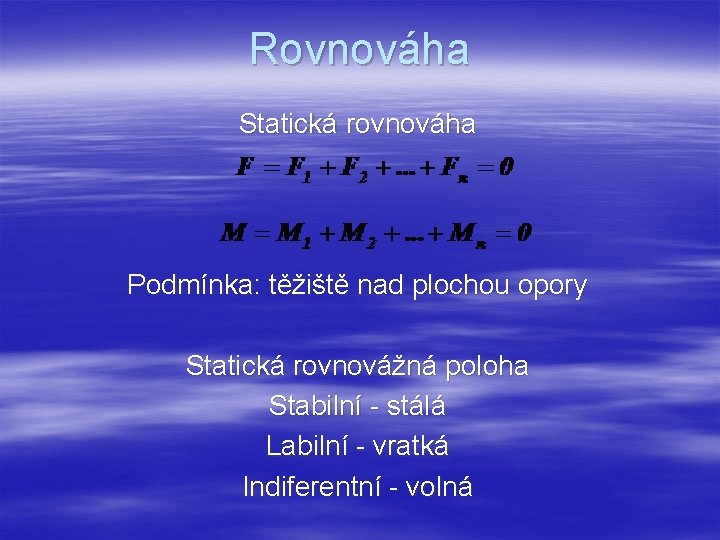 Rovnováha Statická rovnováha Podmínka: těžiště nad plochou opory Statická rovnovážná poloha Stabilní - stálá