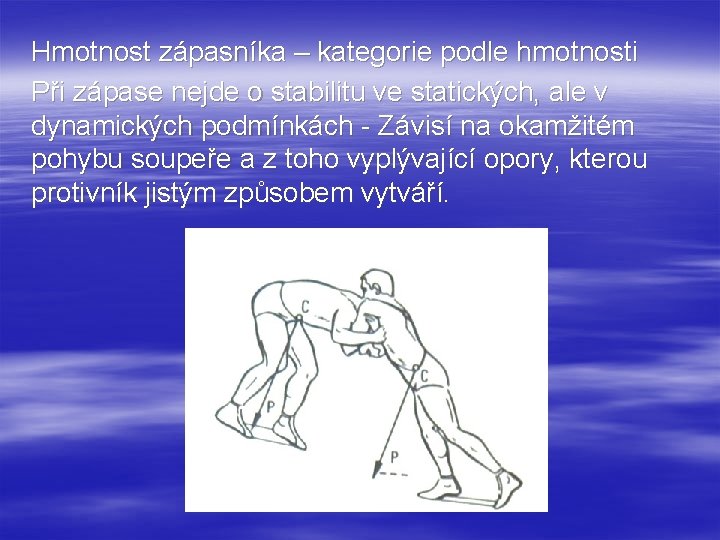 Hmotnost zápasníka – kategorie podle hmotnosti Při zápase nejde o stabilitu ve statických, ale