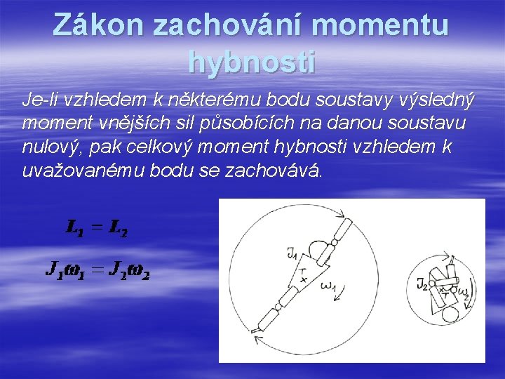 Zákon zachování momentu hybnosti Je-li vzhledem k některému bodu soustavy výsledný moment vnějších sil