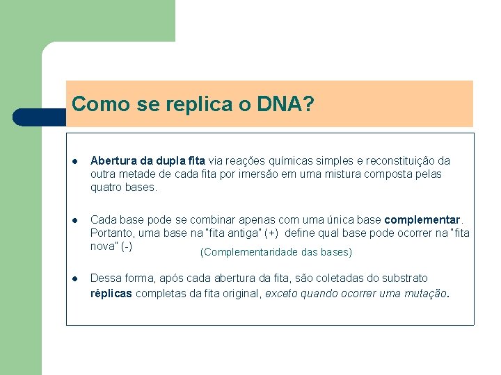 Como se replica o DNA? l Abertura da dupla fita via reações químicas simples