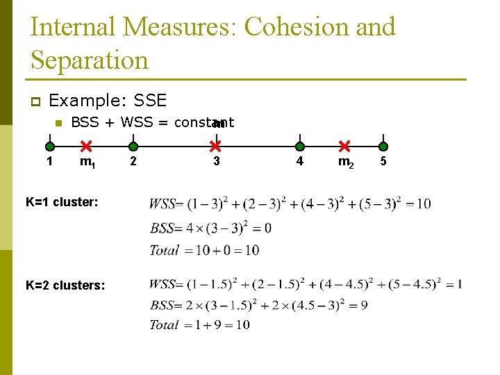 Internal Measures: Cohesion and Separation p Example: SSE n 1 BSS + WSS =