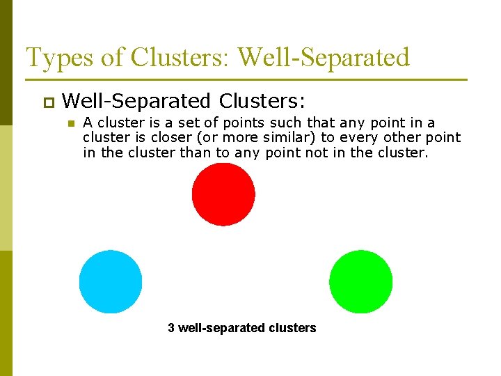 Types of Clusters: Well-Separated p Well-Separated Clusters: n A cluster is a set of