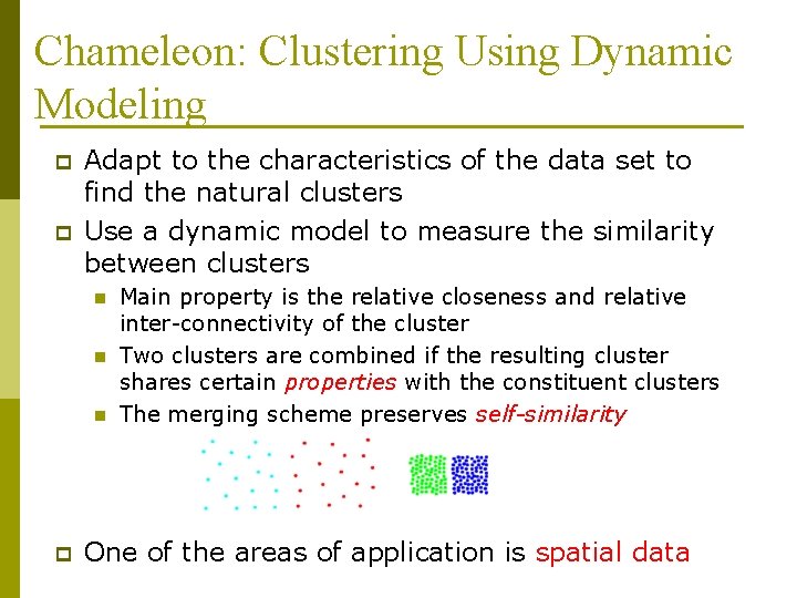 Chameleon: Clustering Using Dynamic Modeling p p Adapt to the characteristics of the data