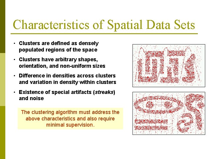 Characteristics of Spatial Data Sets • Clusters are defined as densely populated regions of