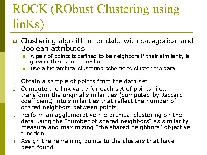 ROCK (RObust Clustering using lin. Ks) p Clustering algorithm for data with categorical and