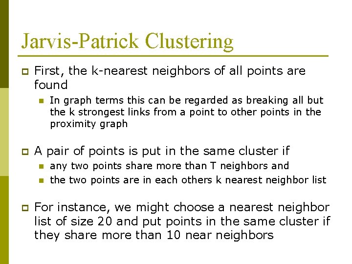 Jarvis-Patrick Clustering p First, the k-nearest neighbors of all points are found n p Jarvis-Patrick Clustering p First, the k-nearest neighbors of all points are found n p