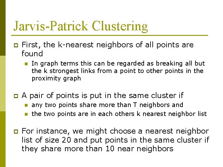 Jarvis-Patrick Clustering p First, the k-nearest neighbors of all points are found n p