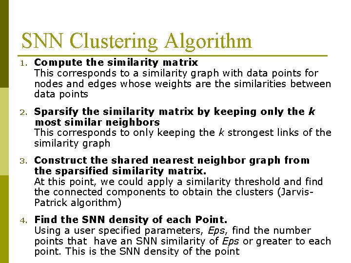 SNN Clustering Algorithm 1. Compute the similarity matrix This corresponds to a similarity graph