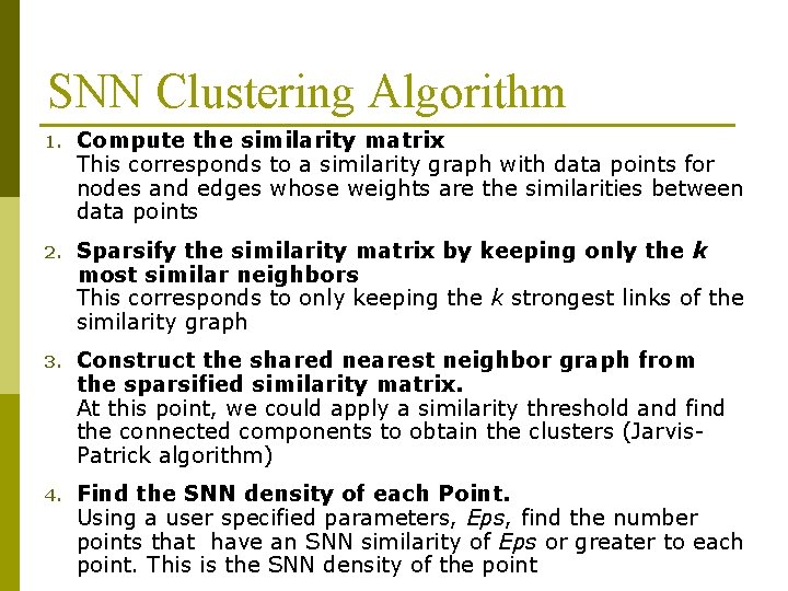 SNN Clustering Algorithm 1. Compute the similarity matrix This corresponds to a similarity graph SNN Clustering Algorithm 1. Compute the similarity matrix This corresponds to a similarity graph