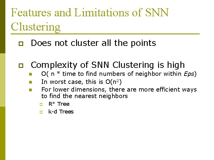 Features and Limitations of SNN Clustering p Does not cluster all the points p Features and Limitations of SNN Clustering p Does not cluster all the points p
