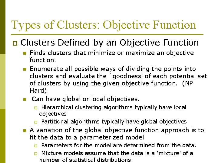 Types of Clusters: Objective Function p Clusters Defined by an Objective Function n Finds