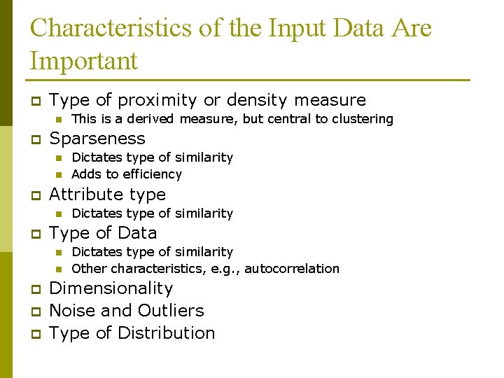 Characteristics of the Input Data Are Important p Type of proximity or density measure Characteristics of the Input Data Are Important p Type of proximity or density measure