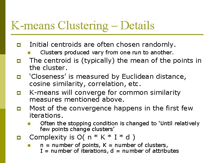 K-means Clustering – Details p Initial centroids are often chosen randomly. n p p