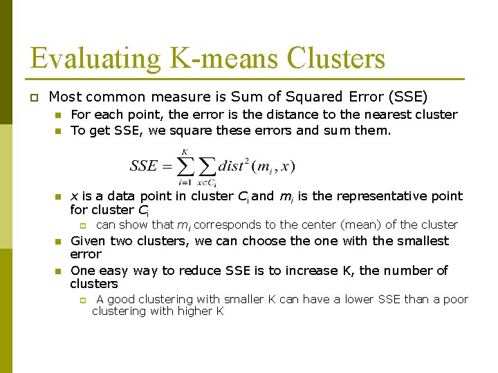 Evaluating K-means Clusters p Most common measure is Sum of Squared Error (SSE) n Evaluating K-means Clusters p Most common measure is Sum of Squared Error (SSE) n