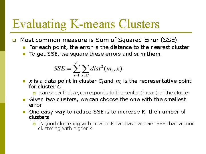 Evaluating K-means Clusters p Most common measure is Sum of Squared Error (SSE) n