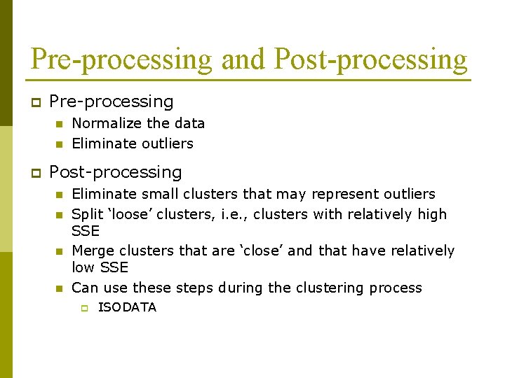 Pre-processing and Post-processing p Pre-processing n n p Normalize the data Eliminate outliers Post-processing