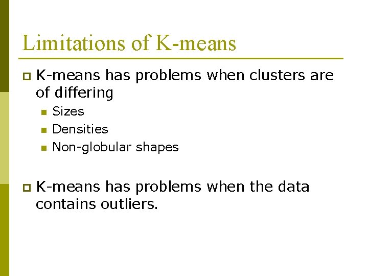 Limitations of K-means p K-means has problems when clusters are of differing n n Limitations of K-means p K-means has problems when clusters are of differing n n