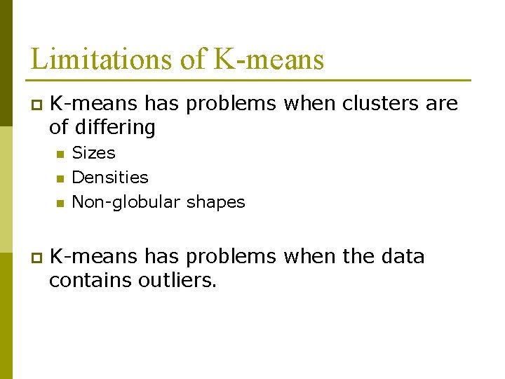 Limitations of K-means p K-means has problems when clusters are of differing n n