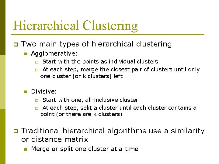 Hierarchical Clustering p Two main types of hierarchical clustering n Agglomerative: p p n