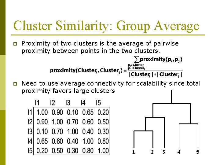 Cluster Similarity: Group Average p Proximity of two clusters is the average of pairwise Cluster Similarity: Group Average p Proximity of two clusters is the average of pairwise