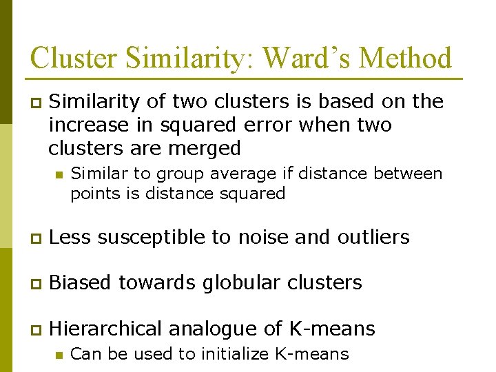 Cluster Similarity: Ward’s Method p Similarity of two clusters is based on the increase