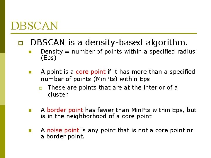 DBSCAN p DBSCAN is a density-based algorithm. n Density = number of points within