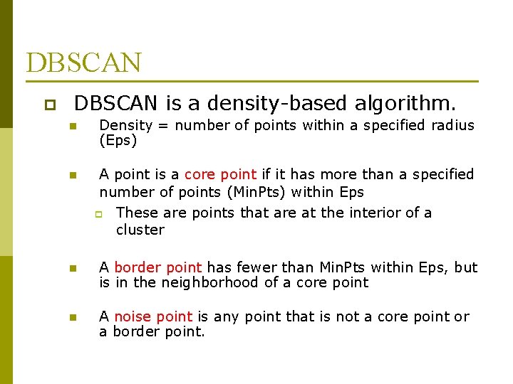 DBSCAN p DBSCAN is a density-based algorithm. n Density = number of points within DBSCAN p DBSCAN is a density-based algorithm. n Density = number of points within