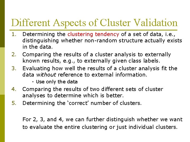 Different Aspects of Cluster Validation 1. 2. 3. Determining the clustering tendency of a