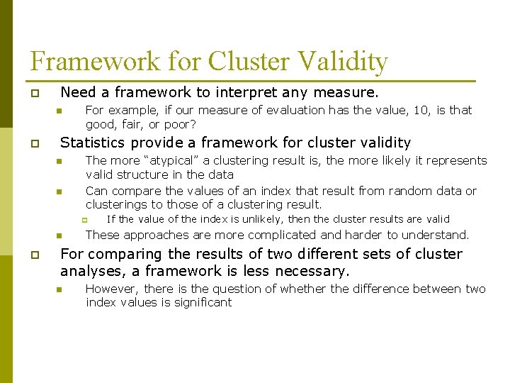 Framework for Cluster Validity p Need a framework to interpret any measure. n p Framework for Cluster Validity p Need a framework to interpret any measure. n p