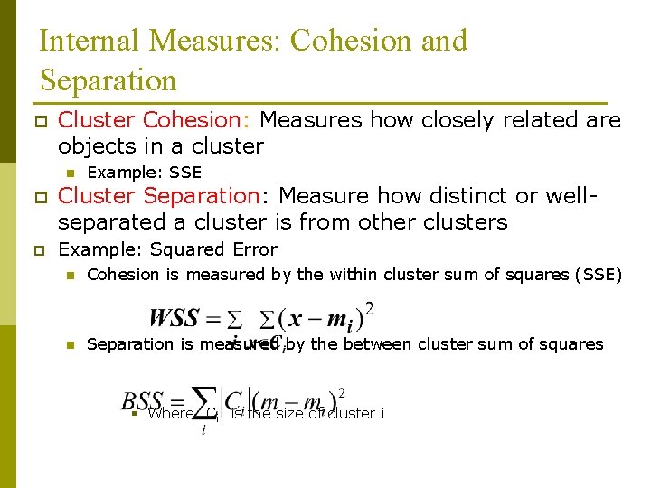 Internal Measures: Cohesion and Separation p Cluster Cohesion: Measures how closely related are objects