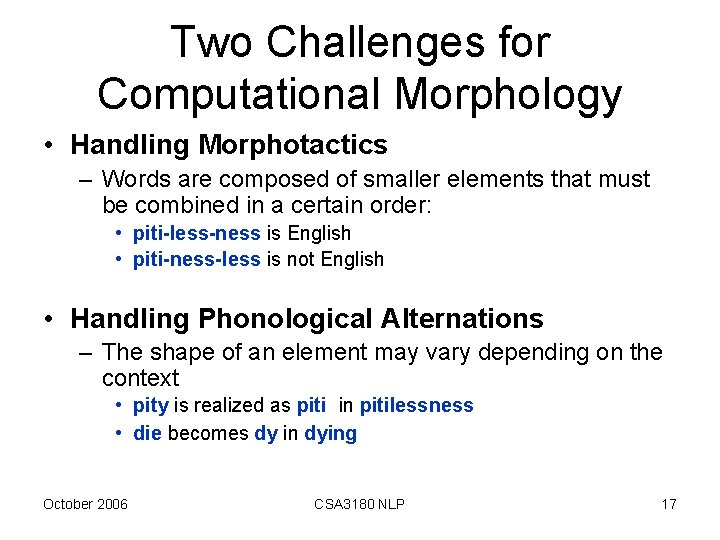 Two Challenges for Computational Morphology • Handling Morphotactics – Words are composed of smaller