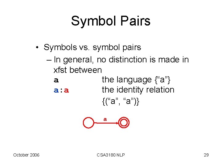 Symbol Pairs • Symbols vs. symbol pairs – In general, no distinction is made