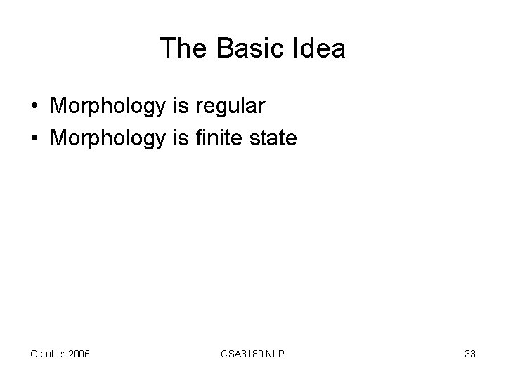 The Basic Idea • Morphology is regular • Morphology is finite state October 2006