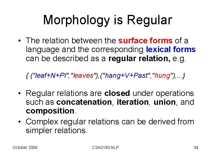 Morphology is Regular • The relation between the surface forms of a language and