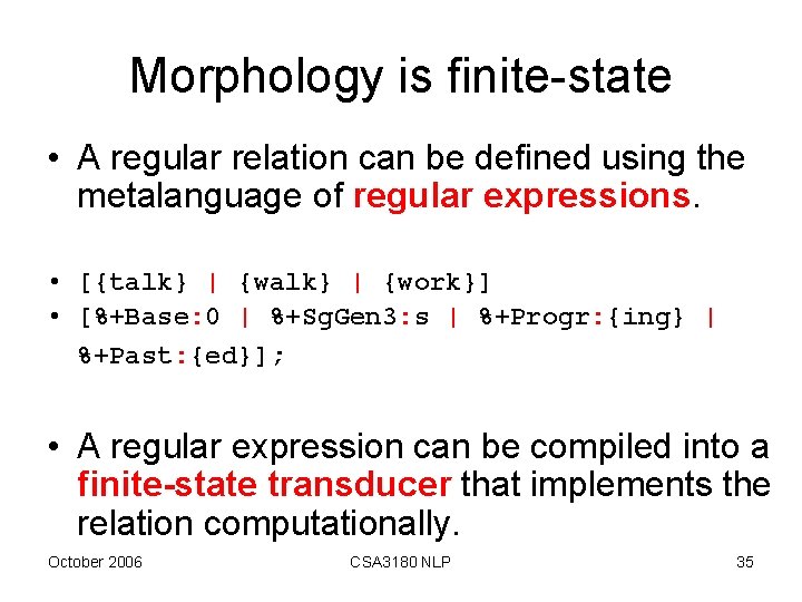 Morphology is finite-state • A regular relation can be defined using the metalanguage of