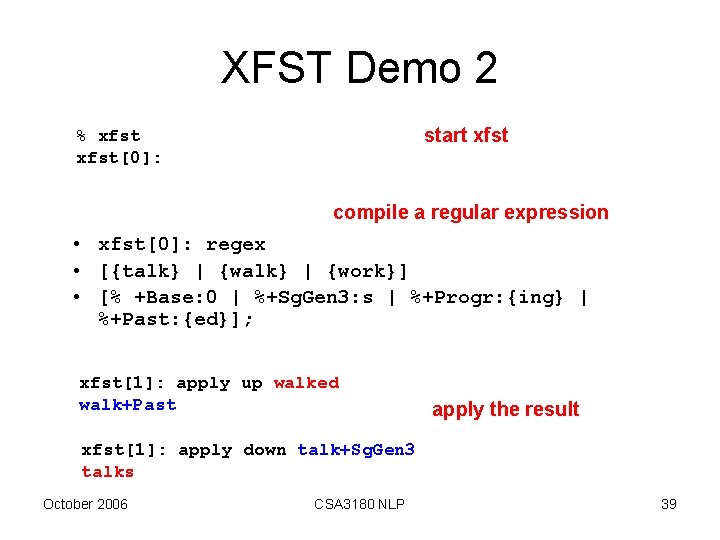 XFST Demo 2 start xfst % xfst[0]: compile a regular expression • xfst[0]: regex